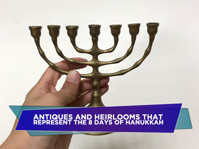 Antiques and Heirlooms That Represent The 8 Days Of Hanukkah