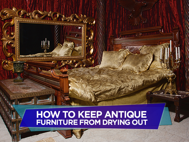 How to Keep Antique Furniture From Drying Out