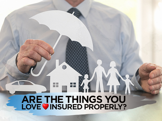 Are the Things You Love Insured Properly