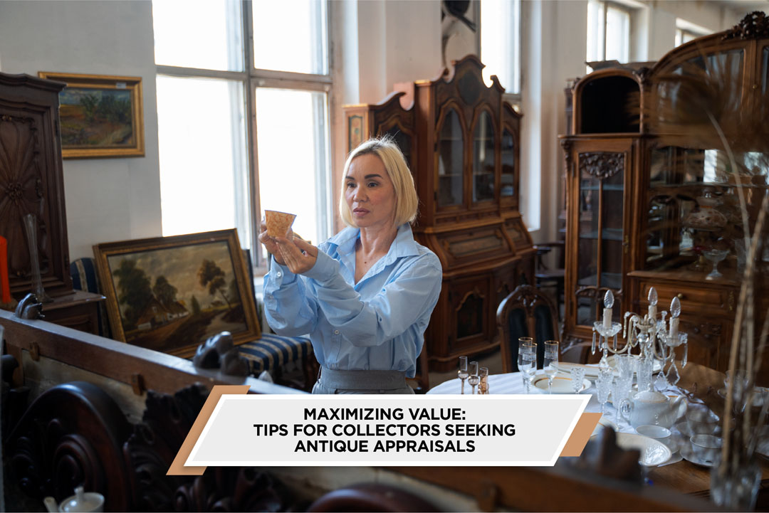 Maximizing Value Tips for Collectors Seeking Antique Appraisals