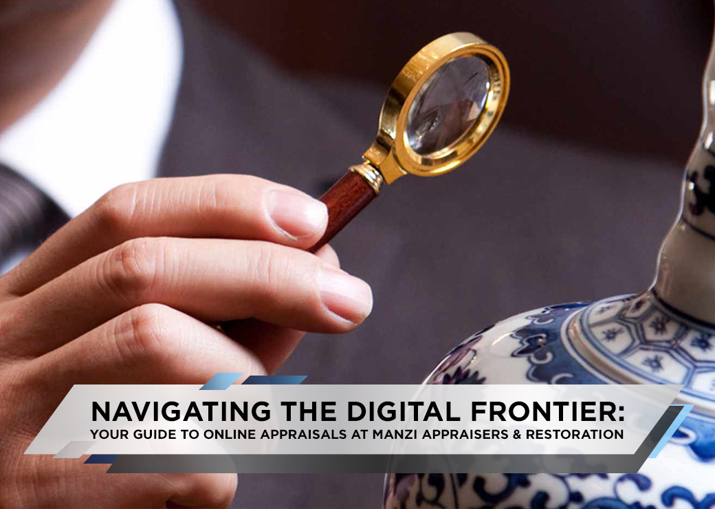 Navigating the Digital Frontier Your Guide to Online Appraisals at Manzi Appraisers & Restoration