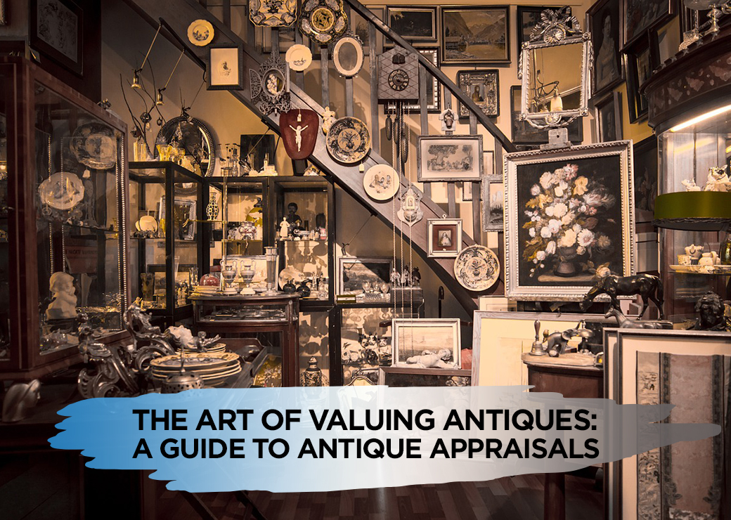 The Art of Valuing Antiques A Guide to Antique Appraisals